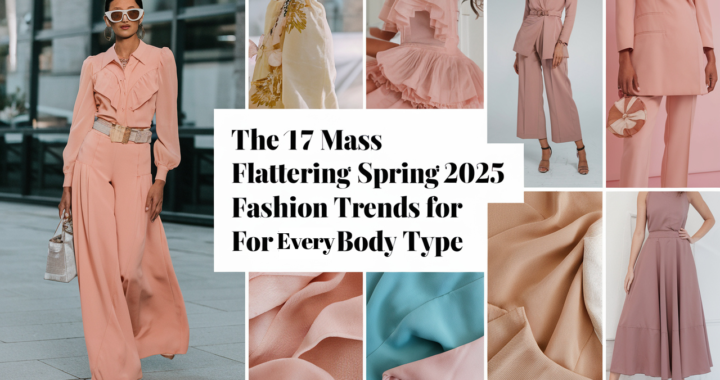 The 17 Most Flattering Spring 2025 Fashion Trends for Every Body Type