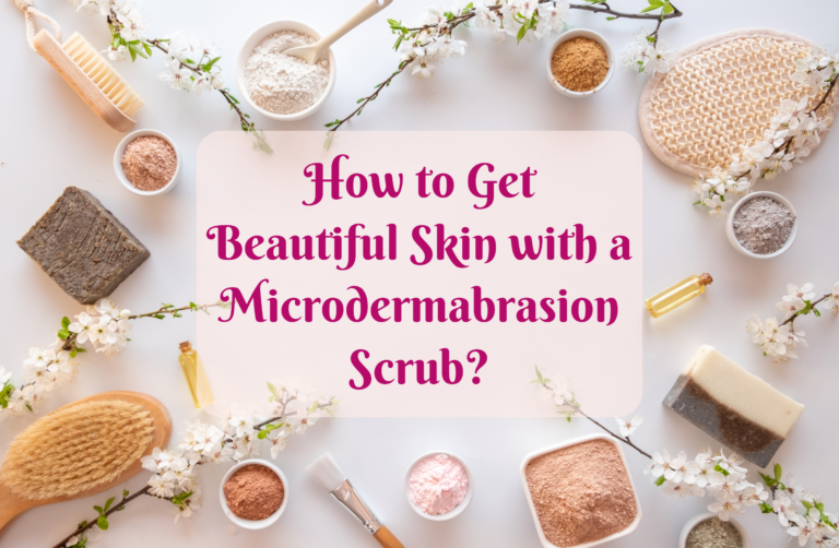 How to Get Beautiful Skin with a Microdermabrasion Scrub? Secret Revealed