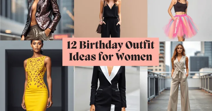 12 Birthday Outfit Ideas for Women: Look Fabulous on Your Special Day
