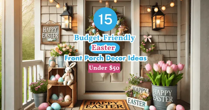 15 Budget-Friendly Easter Front Porch Decor Ideas Under $50